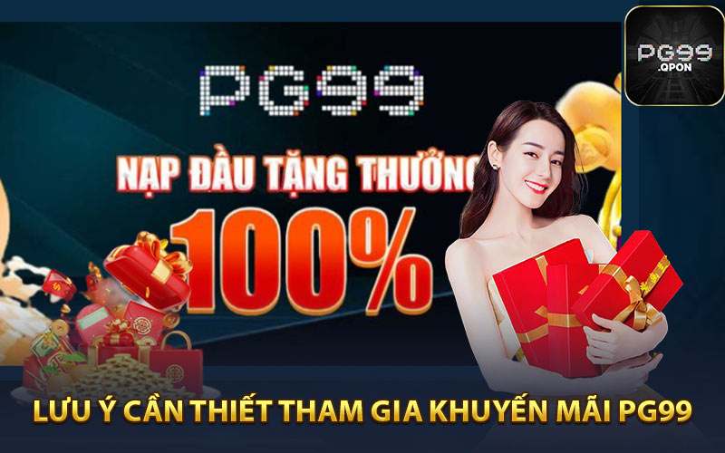 Lưu ý cần thiết dành cho hội viên tham gia khuyến mãi PG99