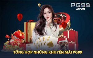 Tổng hợp những khuyến mãi PG99 cực hấp dẫn